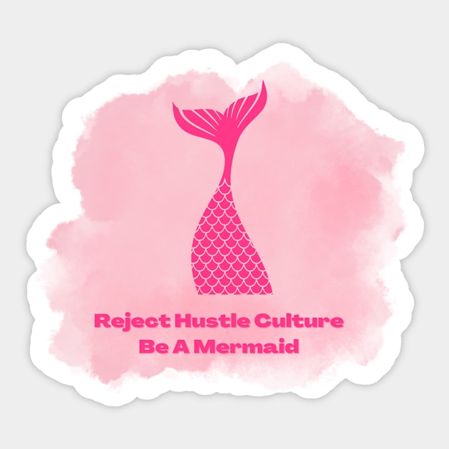 Reject Hustle Culture - Be A Mermaid (Pink) Sticker by Tanglewood Creations